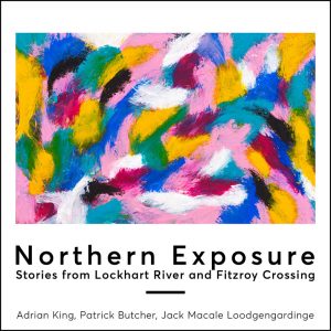 Northern Exposure – Stories from Lockhart River and Fitzroy Crossing